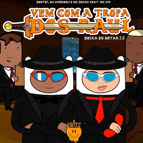 Vem Com a Tropa dos Raul (Deixa Eu Botar 2.0)