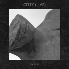 ÆXXXVII - Citty (Live)