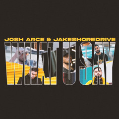 What U Say- Josh Arce & Jakeshoredrive