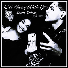 🎭GetAwayWithYou🎭-(Baby Kei) ft.Diablo
