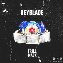 Trill Mack - BeyBlade