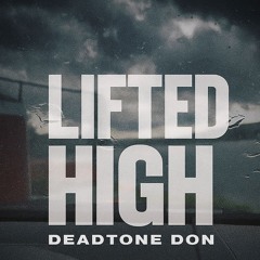 Lifted High - DeadTone Don Archive