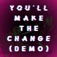 You'll Make The Change (DEMO)