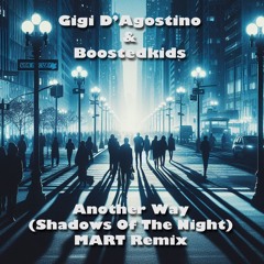 Gigi D'Agostino & Boostedkids - Another Way (Shadows Of The Night) MART Remix