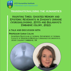 Sarah Colvin. Haunting Times - Ghosted Memory and Epistemic Revenants in Zhadan's Ukraine and Bulawayo's Zimbabwe.