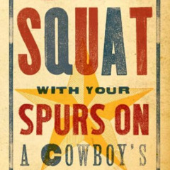 download EPUB 📄 Don't Squat With Your Spurs On: A Cowboy's Guide to Life by  Texas B