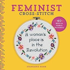 View PDF ✓ Feminist Cross-Stitch: 40 Bold & Fierce Patterns by Stephanie Rohr [EBOOK