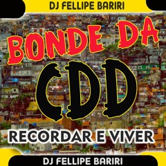 BONDE DA CDD - RECORDAR E VIVER - BY DJ FELLIPE BARIRI ( SETMIXADO. )