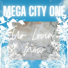 MEGA CITY ONE - "Ur Lovin' Now"