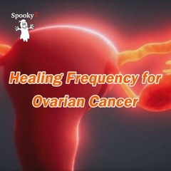 Healing Frequency for Ovarian Cancer - Spooky2 Rife Frequencies