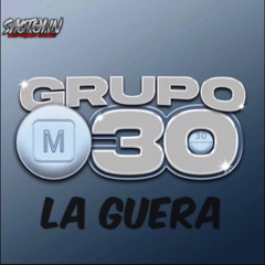 La Guera - Grupo M30