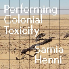 Audio Guides | Performing Colonial Toxicity by Samia Henni