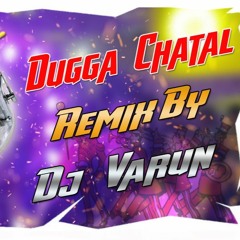 Dugga - Chatal - Remix - Dj - Varun