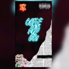 ZK) COME AND GO