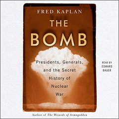 ACCESS PDF 📩 The Bomb: Presidents, Generals, and the Secret History of Nuclear War b
