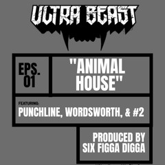 "Animal House" feat. Punchline, Wordsworth, & Number 2. (Produced by Six Figga Digga)
