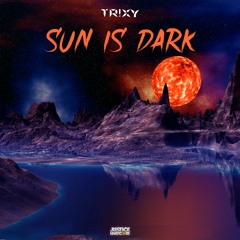 Trixy - Sun Is Dark ⚠️OUT NOW⚠️