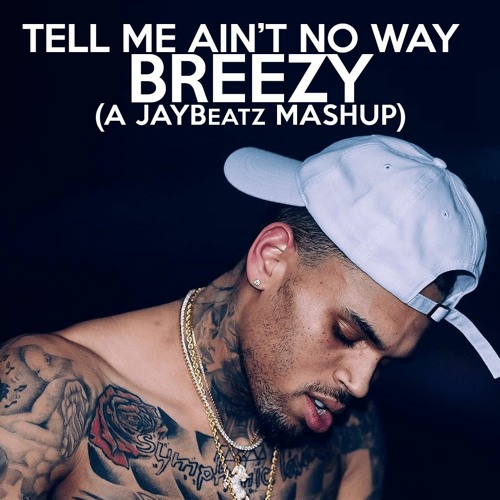Chris Brown - Tell Me Ain't No Way (A JAYBeatz Mashup) #HVLM