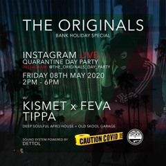 The Originals Instagram Live Quarantine Day Party - Kismet b2b Feva w Tippa  08/05/20