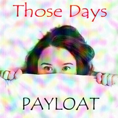 PAYLOAT - Those Days