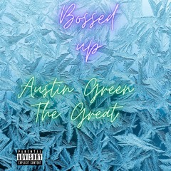 Bossed Up - Austin Green The Great [Produced By Austin Green The Great]