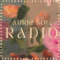 AURIC SOL RADIO EP. 34