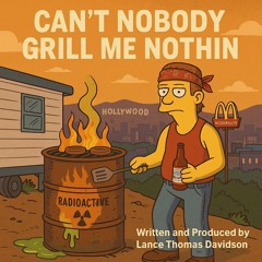 Can't Nobody Grill Me Nothin!
