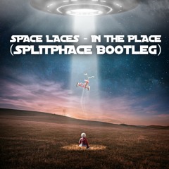 SPACE LACES - IN THE PLACE (SPLITPHACE BOOTLEG) **FREE DL**