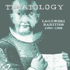 FLR-06 Lagowski- Teratology Rarities 89-92 2LP