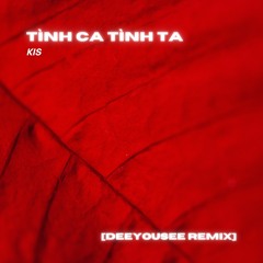 kis - 'tình Ca Tình Ta' (DeeYouSee Remix)