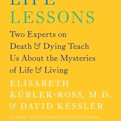 ❤ PDF_ Life Lessons: Two Experts on Death and Dying Teach Us About the