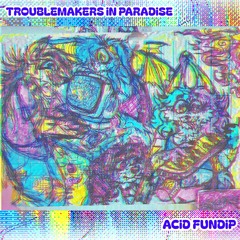 TROUBLEMAKERS iN PARADiSE