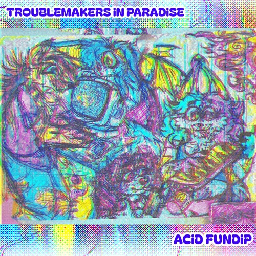 TROUBLEMAKERS iN PARADiSE