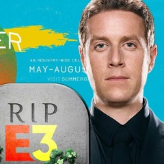 Episode 223 - E3 Has Died Again