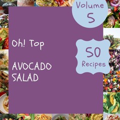 PDF_⚡ Oh! Top 50 Avocado Salad Recipes Volume 5: Home Cooking Made Easy with Avocado