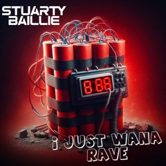 I Just Wana Rave! Stuarty Baillie Original mix