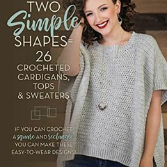 [Get] EPUB KINDLE PDF EBOOK Two Simple Shapes = 26 Crocheted Cardigans, Tops & Sweate
