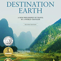 [VIEW] PDF √ Destination Earth: A New Philosophy of Travel by a World-Traveler by  Ni