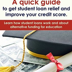 [View] EBOOK EPUB KINDLE PDF A quick guide to get student loan relief and improve you