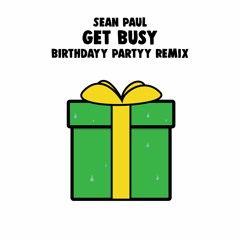 Sean Paul - Get Busy (Birthdayy Partyy Remix) FREE DOWNLOAD