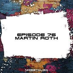 Noisetalgia Podcast 076: Martin Roth
