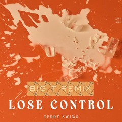 Teddy Swims - Lose Control (Big T Remix)