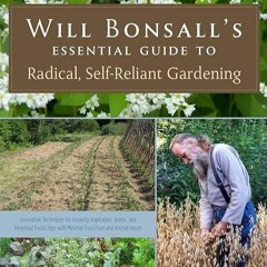 ⚡PDF❤ Will Bonsall's Essential Guide to Radical, Self-Reliant Gardening: Innovat