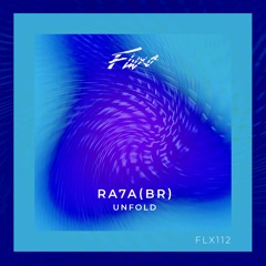 Ra7a (BR) - Unfold (Original Mix) by Fluxo Records