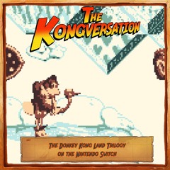 The Kongversation 1247 - The Donkey Kong Land Trilogy on the Nintendo Switch
