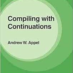 ACCESS EPUB KINDLE PDF EBOOK Compiling with Continuations by Andrew W. Appel 🗸