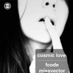 Fcode, Missvector - Cosmic Love (cut)(Melodic House & Techno)