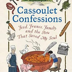 *| Cassoulet Confessions, Food, France, Family and the Stew That Saved My Soul *Textbook|