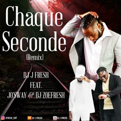 Chaque Second (Remix)- DJ J Fresh Feat. Josway X DJ Zoefresh