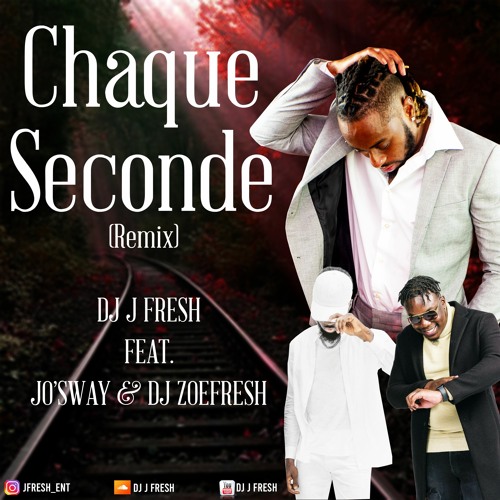 Chaque Second (Remix)- DJ J Fresh Feat. Josway X DJ Zoefresh